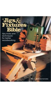 book The Jigs & Fixtures Bible: Tips, Tricks, and Techniques For Better Woodworking