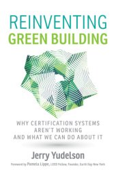 book Reinventing Green Building: Why Certification Systems Aren't Working and What We Can Do About It