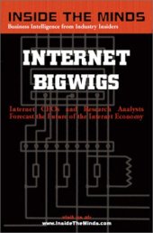 book Inside the Minds: Internet Bigwigs-Leading Internet CEOs & Wall St. Analysts Forecast the Future of the Internet Economy After the Shakedown