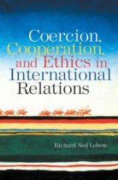 book Coercion, Cooperation, and Ethics in International Relations