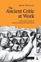 book The ancient critic at work: terms and concepts of literary criticism in Greek scholia