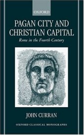 book Pagan City and Christian Capital: Rome in the Fourth Century