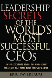 book Leadership Secrets of the World's Most Successful CEOs: 100 Top Executives Reveal the Management Strategies That Made Their Companies Great