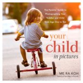 book Your child in pictures: The Parents’ Guide to Photographing Your Toddler and Child from Age One to Ten