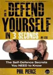 book How To Defend Yourself in 3 Seconds (or Less!) - Self Defence Secrets You NEED to Know!