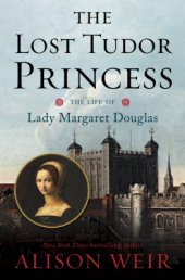 book The Lost Tudor Princess: The Life of Lady Margaret Douglas