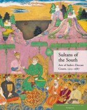 book Sultans of the South: Arts of India's Deccan Courts, 1323-1687