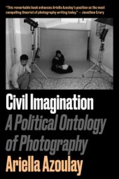 book Civil Imagination: A Political Ontology of Photography