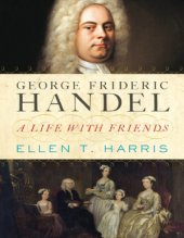 book George Frideric Handel: A Life with Friends