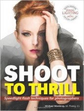 book Shoot to Thrill: Speedlight Flash Techniques for Photographers