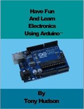 book Have fun And Learn Electronics using ArduinoTM