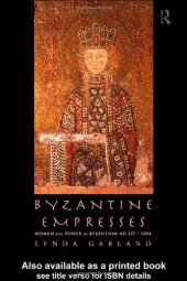 book Byzantine Empresses: Women and Power in Byzantium AD 527-1204