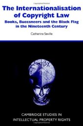 book The internationalisation of copyright law: books, buccaneers and the black flag in the nineteenth century