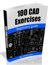 book 100 CAD Exercises - Learn by Practicing!: Learn to design 2D and 3D Models by Practicing with these 100 CAD Exercises!