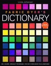 book Fabric Dyer's Dictionary: 900+ Colors, Specialty Techniques, The Only Dyeing Book You'll Ever Need!