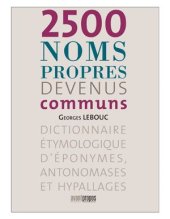 book 2500 noms propres devenus communs: Dictionnaire étymologique d'éponymes, antonomases et hypallages