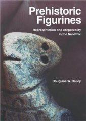 book Prehistoric Figurines: Representation and Corporeality in the Neolithic