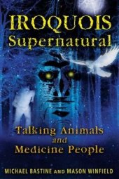 book Iroquois Supernatural: Talking Animals and Medicine People