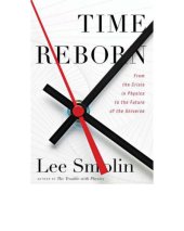 book Time Reborn: From the crisis in physics to the future of the universe. 2013