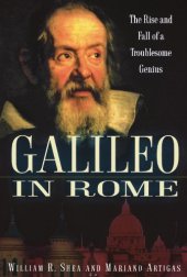 book Galileo in Rome: The Rise and Fall of a Troublesome Genius