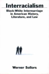 book Interracialism: Black-White Intermarriage in American History, Literature, and Law