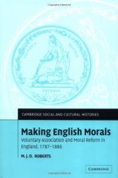 book Making English morals: voluntary association and moral reform in England, 1787-1886