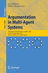 book Argumentation in Multi-Agent Systems: Fifth International Workshop, ArgMAS 2008, Estoril, Portugal, May 12, 2008. Revised Selected and Invited Papers