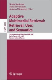 book Adaptive Multimedia Retrieval: Retrieval, User, and Semantics: 5th International Workshop, AMR 2007, Paris, France, July 5-6, 2007 Revised Selected Papers