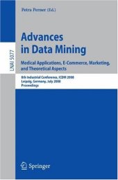 book Advances in Data Mining. Medical Applications, E-Commerce, Marketing, and Theoretical Aspects: 8th Industrial Conference, ICDM 2008 Leipzig, Germany, July 16-18, 2008 Proceedings