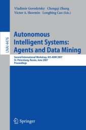 book Autonomous Intelligent Systems: Multi-Agents and Data Mining: Second International Workshop, AIS-ADM 2007, St. Petersburg, Russia, June 3-5, 2007. Proceedings