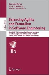 book Balancing Agility and Formalism in Software Engineering: Second IFIP TC 2 Central and East European Conference on Software Engineering Techniques, CEE-SET 2007, Poznan, Poland, October 10-12, 2007, Revised Selected Papers