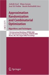 book Approximation, Randomization and Combinatorial Optimization. Algorithms and Techniques: 11th International Workshop, APPROX 2008, and 12th International Workshop, RANDOM 2008, Boston, MA, USA, August 25-27, 2008. Proceedings