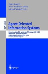 book Agent-Oriented Information Systems: 5th International Bi-Conference Workshop, AOIS 2003, Melbourne, Australia, July 14, 2003 and Chicago, IL, USA, October 13, 2003, Revised Selected Papers