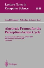 book Algebraic Frames for the Perception-Action Cycle: Second International Workshop, AFPAC 2000, Kiel, Germany, September 10-11, 2000. Proceedings