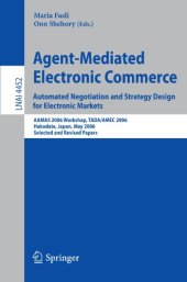 book Agent-mediated electronic commerce: automated negotiation and strategy design for electronic markets. AAMAS 2006 workshop, Tada/Amec 2006, Hakodate, Japan, May 9, 2006, selected and revised papers