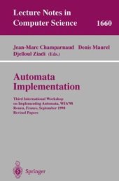 book Automata Implementation: Third International Workshop on Implementing Automata, WIA’98 Rouen, France, September 17–19, 1998 Revised Papers