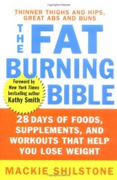 book The fat-burning bible: 28 days of foods, supplements, and workouts that help you lose weight