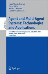 book Agent and Multi-Agent Systems: Technologies and Applications: Second KES International Symposium, KES-AMSTA 2008, Incheon, Korea, March 26-28, 2008. Proceedings