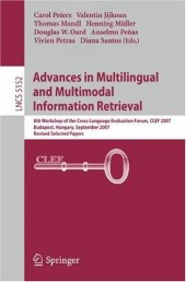 book Advances in Multilingual and Multimodal Information Retrieval: 8th Workshop of the Cross-Language Evaluation Forum, CLEF 2007, Budapest, Hungary, September 19-21, 2007, Revised Selected Papers