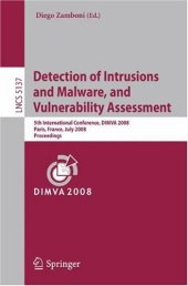 book Detection of Intrusions and Malware, and Vulnerability Assessment: 5th International Conference, DIMVA 2008, Paris, France, July 10-11, 2008. Proceedings