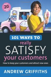 book 101 Ways to Really Satisfy Your Customers: How to Keep Your Customers and Attract New Ones