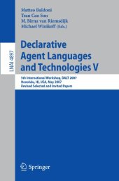 book Declarative Agent Languages and Technologies V: 5th International Workshop, DALT 2007, Honolulu, HI, USA, May 14, 2007, Revised Selected and Invited Papers