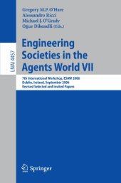 book Engineering Societies in the Agents World VII: 7th International Workshop, ESAW 2006 Dublin, Ireland, September 6-8, 2006 Revised Selected and Invited Papers