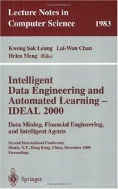 book Intelligent Data Engineering and Automated Learning — IDEAL 2000. Data Mining, Financial Engineering, and Intelligent Agents: Second International Conference Shatin, N.T., Hong Kong, China, December 13–15, 2000 Proceedings