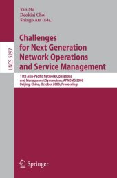 book Challenges for Next Generation Network Operations and Service Management: 11th Asia-Pacific Network Operations and Management Symposium, APNOMS 2008, Beijing, China, October 22-24, 2008. Proceedings