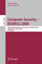 book Computer Security - ESORICS 2008: 13th European Symposium on Research in Computer Security, Málaga, Spain, October 6-8, 2008. Proceedings