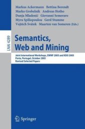 book Semantics, Web and Mining: Joint International Workshops, EWMF 2005 and KDO 2005, Porto, Portugal, October 3-7, 2005, Revised Selected Papers