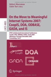 book On the Move to Meaningful Internet Systems 2007: CoopIS, DOA, ODBASE, GADA, and IS: OTM Confederated International Conferences CoopIS, DOA, ODBASE, GADA, and IS 2007, Vilamoura, Portugal, November 25-30, 2007, Proceedings, Part I