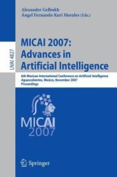 book MICAI 2007: Advances in Artificial Intelligence: 6th Mexican International Conference on Artificial Intelligence, Aguascalientes, Mexico, November 4-10, 2007. Proceedings