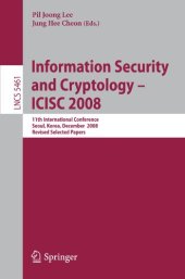 book Information Security and Cryptology – ICISC 2008: 11th International Conference, Seoul, Korea, December 3-5, 2008, Revised Selected Papers